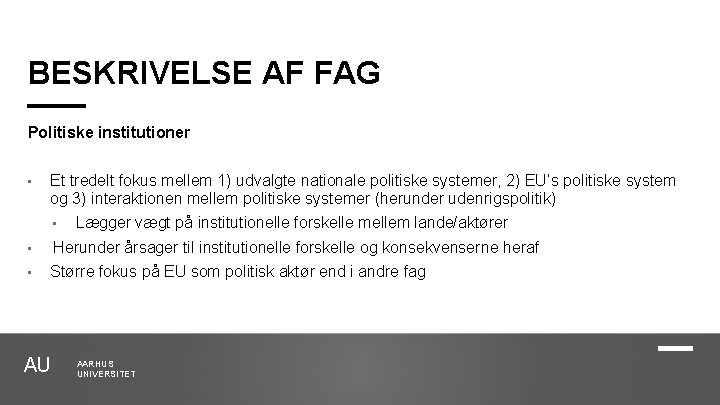 BESKRIVELSE AF FAG Politiske institutioner • Et tredelt fokus mellem 1) udvalgte nationale politiske