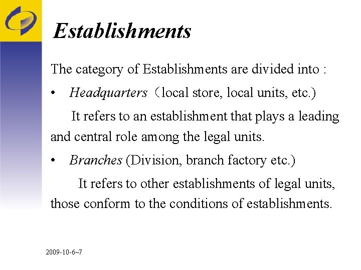 Establishments The category of Establishments are divided into : • Headquarters（local store, local units,