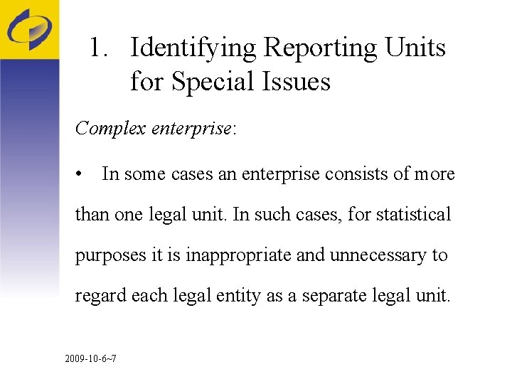 1. Identifying Reporting Units for Special Issues Complex enterprise: • In some cases an