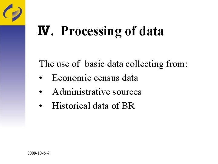 Ⅳ. Processing of data The use of basic data collecting from: • Economic census