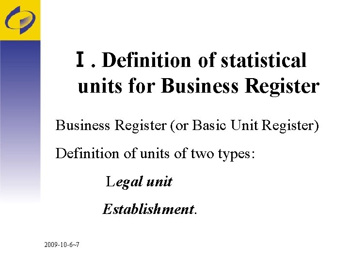 Ⅰ. Definition of statistical units for Business Register (or Basic Unit Register) Definition of