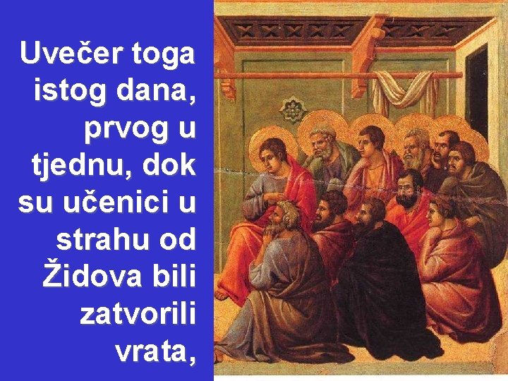 Uvečer toga istog dana, prvog u tjednu, dok su učenici u strahu od Židova