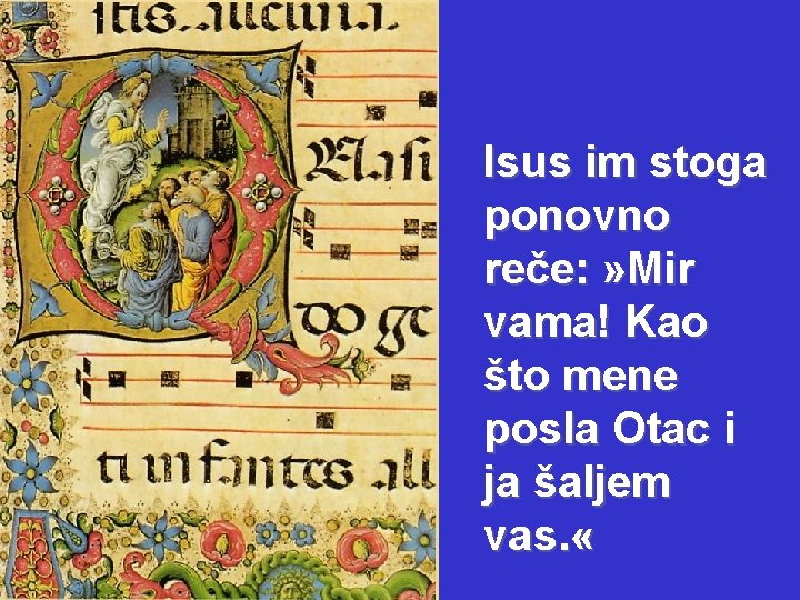 Isus im stoga ponovno reče: » Mir vama! Kao što mene posla Otac i