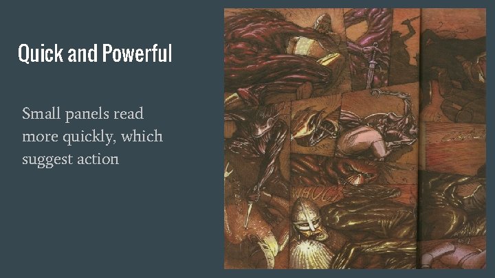 Quick and Powerful Small panels read more quickly, which suggest action 