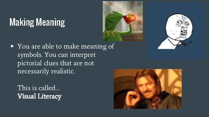 Making Meaning ▶ You are able to make meaning of symbols. You can interpret