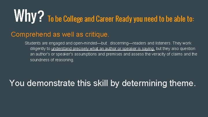 Why? To be College and Career Ready you need to be able to: Comprehend