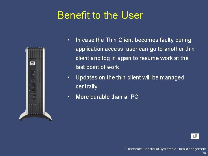 Benefit to the User • In case the Thin Client becomes faulty during application