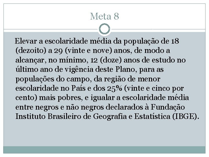 Meta 8 Elevar a escolaridade média da população de 18 (dezoito) a 29 (vinte