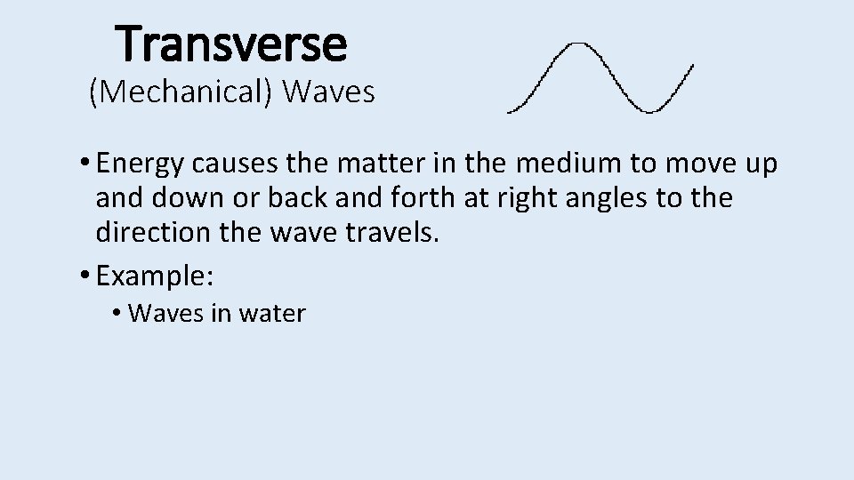 Transverse (Mechanical) Waves • Energy causes the matter in the medium to move up