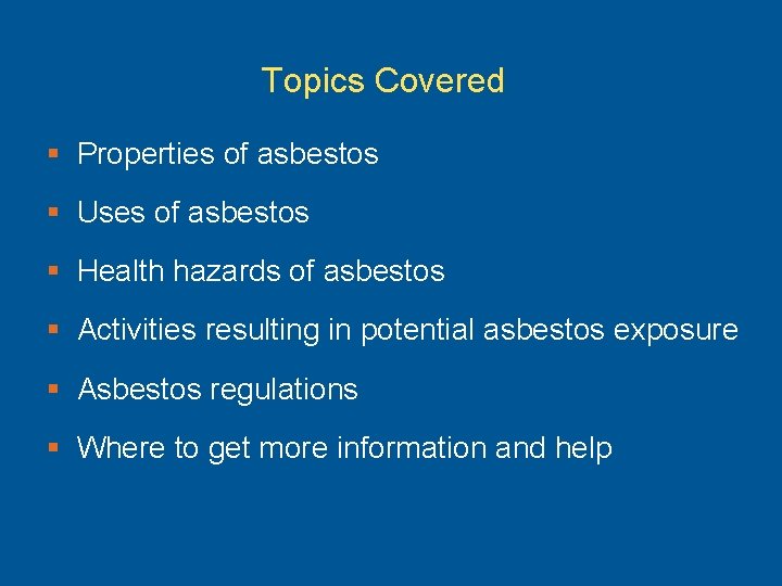 Topics Covered § Properties of asbestos § Uses of asbestos § Health hazards of