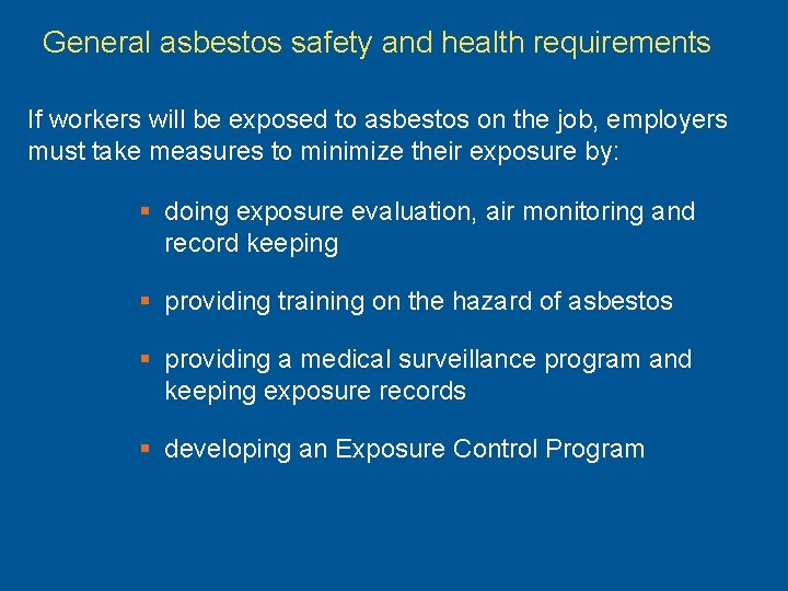 General asbestos safety and health requirements If workers will be exposed to asbestos on