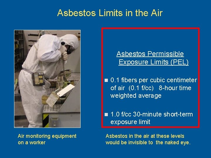 Asbestos Limits in the Air Asbestos Permissible Exposure Limits (PEL) n 0. 1 fibers