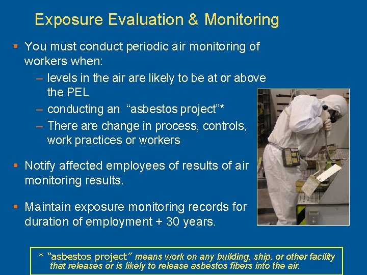 Exposure Evaluation & Monitoring § You must conduct periodic air monitoring of workers when: