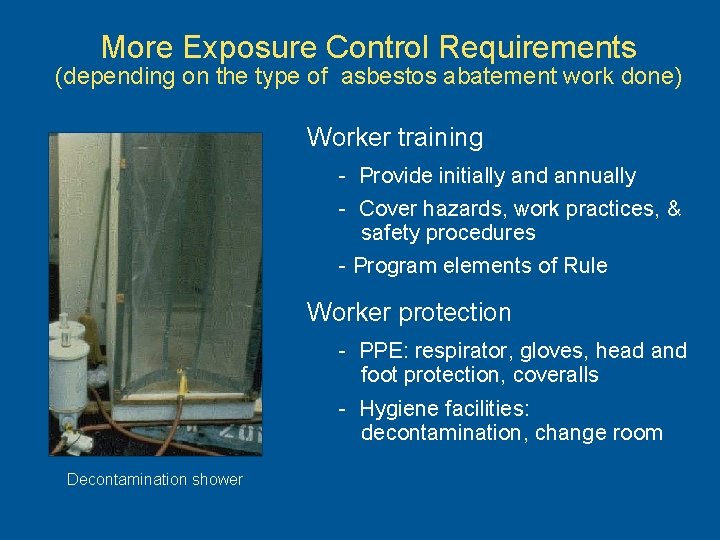 More Exposure Control Requirements (depending on the type of asbestos abatement work done) Worker