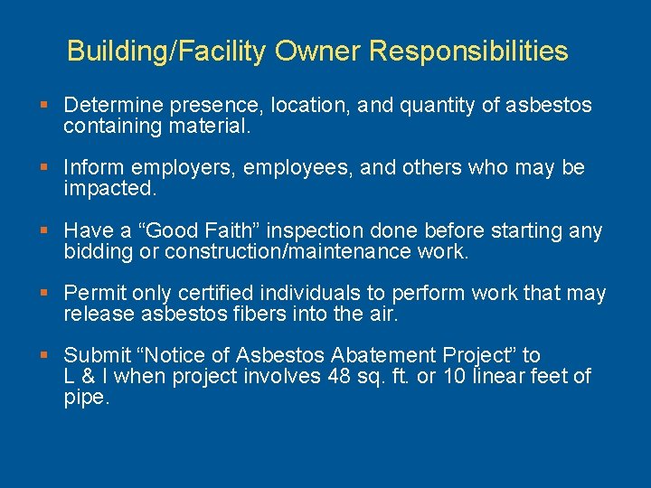Building/Facility Owner Responsibilities § Determine presence, location, and quantity of asbestos containing material. §