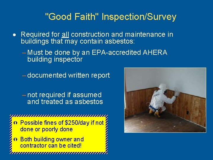 "Good Faith" Inspection/Survey · Required for all construction and maintenance in buildings that may