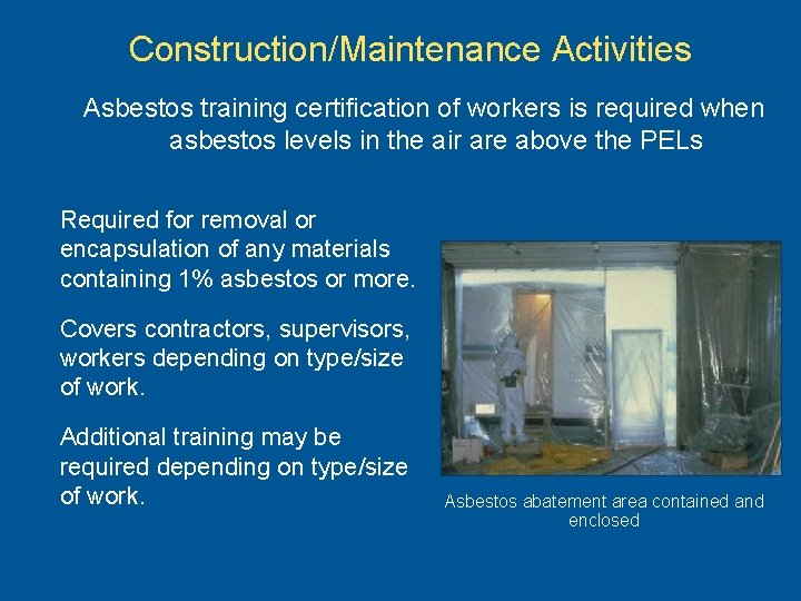 Construction/Maintenance Activities Asbestos training certification of workers is required when asbestos levels in the