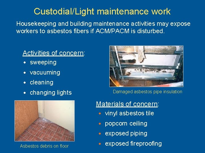 Custodial/Light maintenance work Housekeeping and building maintenance activities may expose workers to asbestos fibers