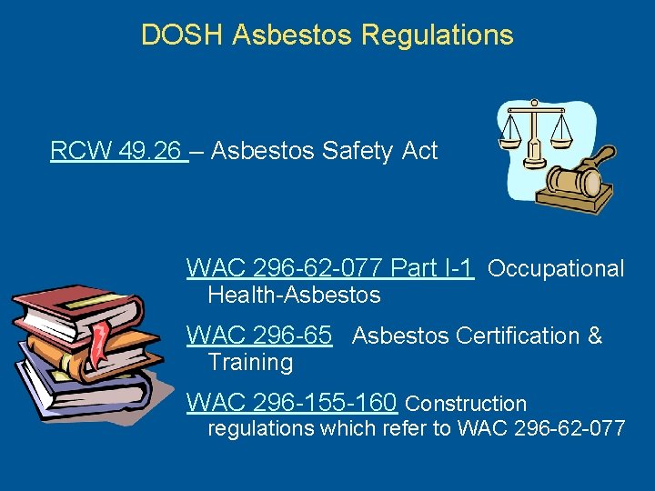 DOSH Asbestos Regulations RCW 49. 26 – Asbestos Safety Act WAC 296 -62 -077