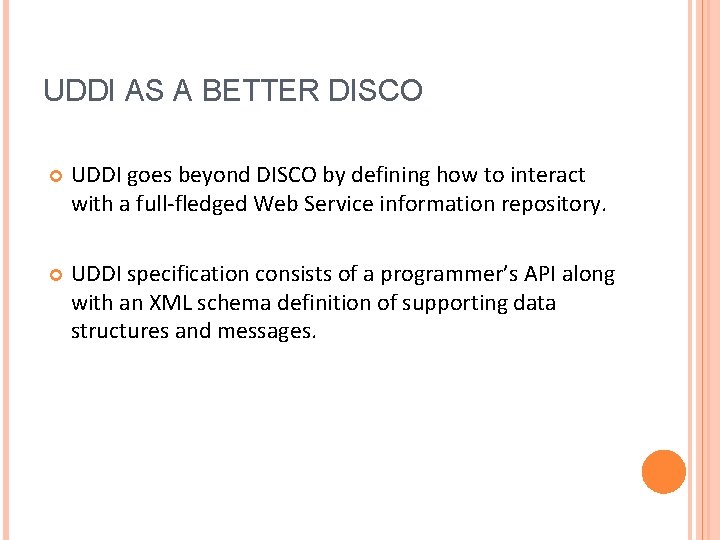 UDDI AS A BETTER DISCO UDDI goes beyond DISCO by defining how to interact