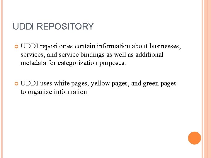 UDDI REPOSITORY UDDI repositories contain information about businesses, services, and service bindings as well