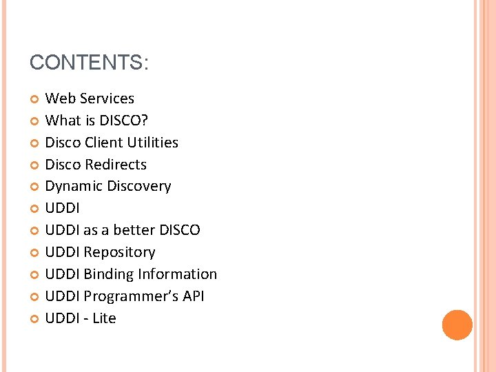 CONTENTS: Web Services What is DISCO? Disco Client Utilities Disco Redirects Dynamic Discovery UDDI