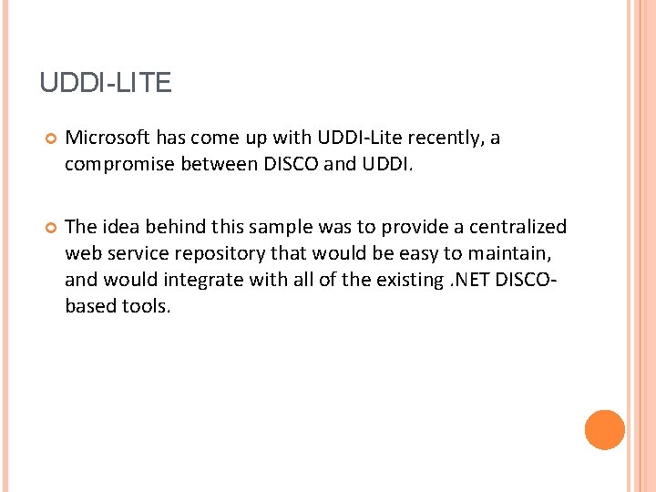 UDDI-LITE Microsoft has come up with UDDI-Lite recently, a compromise between DISCO and UDDI.