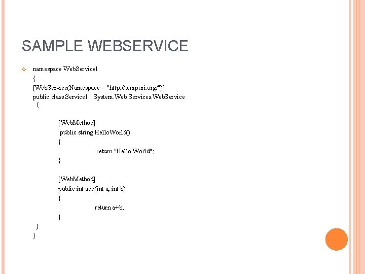 SAMPLE WEBSERVICE namespace Web. Service 1 { [Web. Service(Namespace = "http: //tempuri. org/")] public