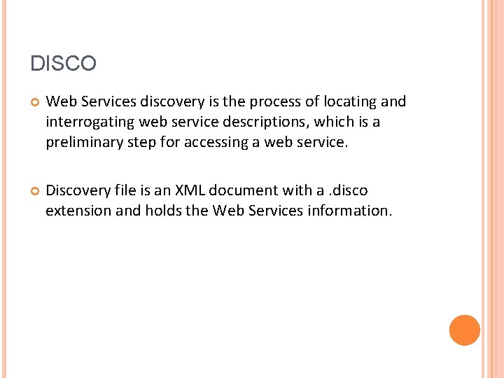 DISCO Web Services discovery is the process of locating and interrogating web service descriptions,
