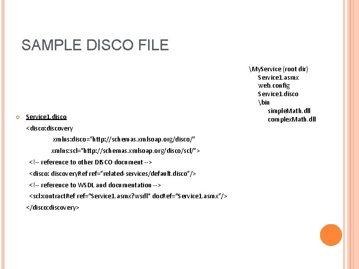 SAMPLE DISCO FILE Service 1. disco <disco: discovery xmlns: disco="http: //schemas. xmlsoap. org/disco/" xmlns: