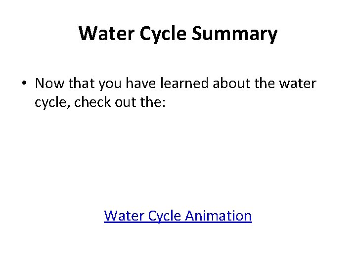 Water Cycle Summary • Now that you have learned about the water cycle, check