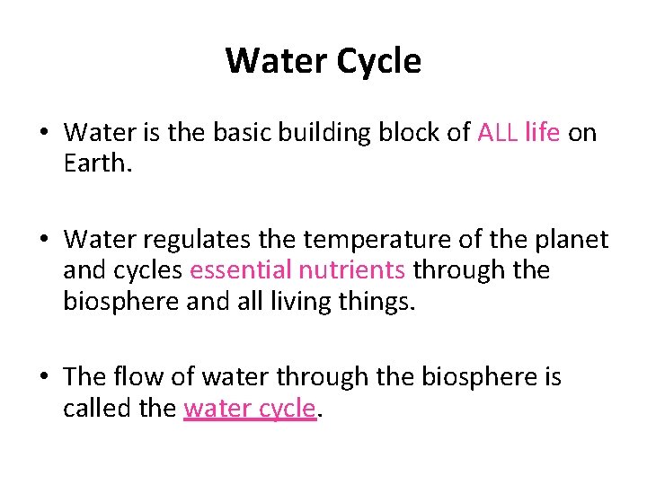 Water Cycle • Water is the basic building block of ALL life on Earth.