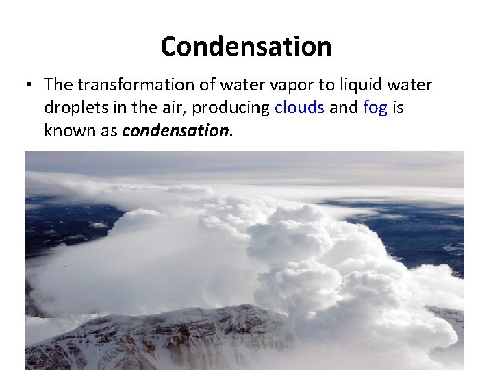 Condensation • The transformation of water vapor to liquid water droplets in the air,