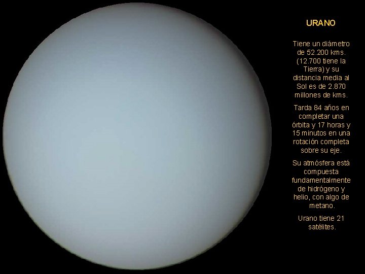 URANO Tiene un diámetro de 52. 200 kms. (12. 700 tiene la Tierra) y