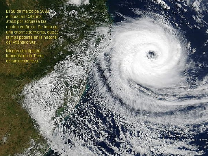 El 28 de marzo de 2004 el huracán Caterina atacó por sorpresa las costas