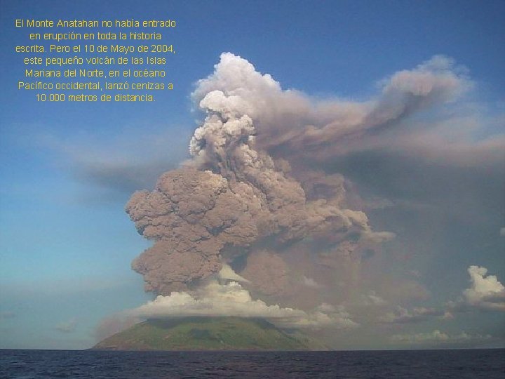 El Monte Anatahan no había entrado en erupción en toda la historia escrita. Pero
