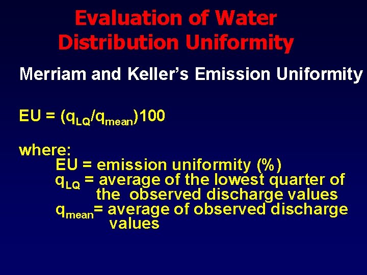 Evaluation of Water Distribution Uniformity Merriam and Keller’s Emission Uniformity EU = (q. LQ/qmean)100