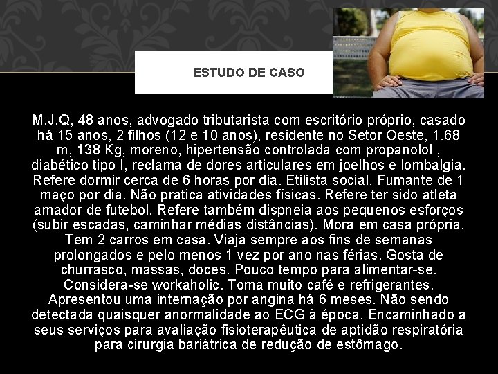 ESTUDO DE CASO M. J. Q, 48 anos, advogado tributarista com escritório próprio, casado