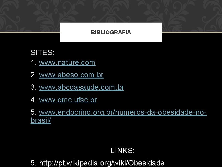 BIBLIOGRAFIA SITES: 1. www. nature. com 2. www. abeso. com. br 3. www. abcdasaude.