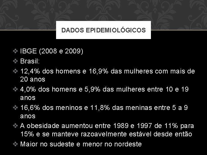 DADOS EPIDEMIOLÓGICOS v IBGE (2008 e 2009) v Brasil: v 12, 4% dos homens