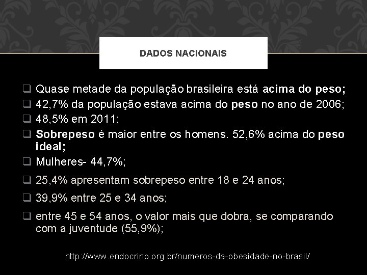 DADOS NACIONAIS q q Quase metade da população brasileira está acima do peso; 42,