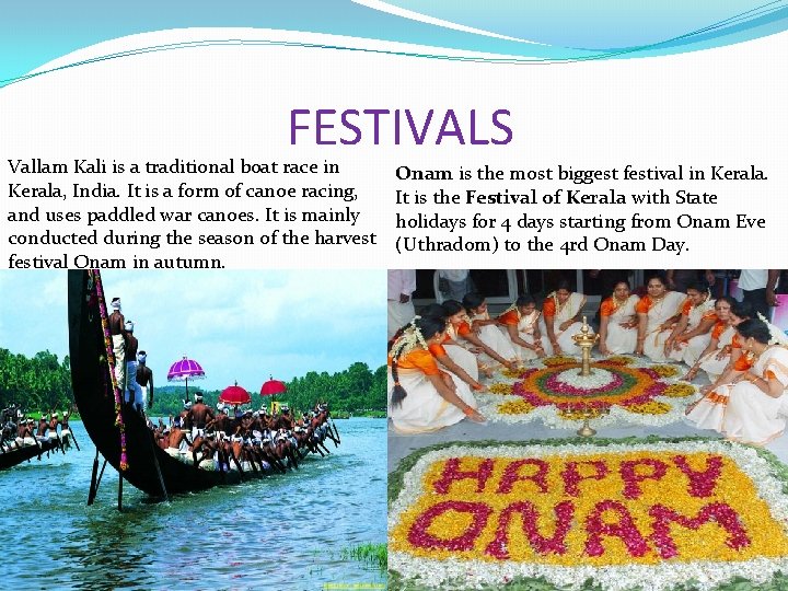 FESTIVALS Vallam Kali is a traditional boat race in Kerala, India. It is a