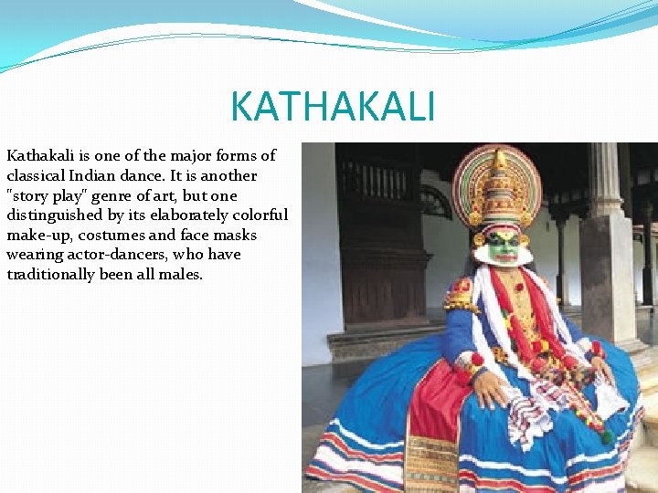 KATHAKALI Kathakali is one of the major forms of classical Indian dance. It is