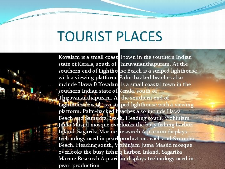 TOURIST PLACES Kovalam is a small coastal town in the southern Indian state of