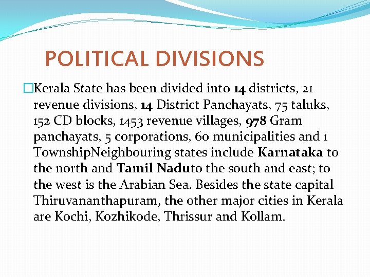POLITICAL DIVISIONS �Kerala State has been divided into 14 districts, 21 revenue divisions, 14