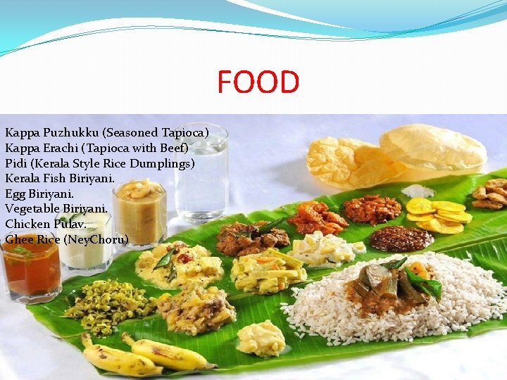 FOOD Kappa Puzhukku (Seasoned Tapioca) Kappa Erachi (Tapioca with Beef) Pidi (Kerala Style Rice