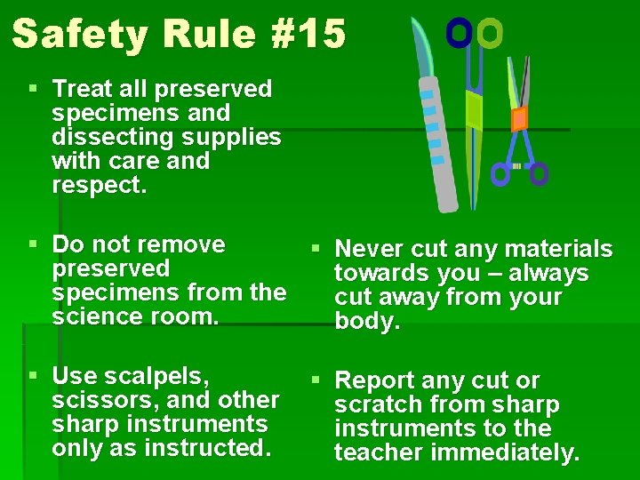 Safety Rule #15 § Treat all preserved specimens and dissecting supplies with care and