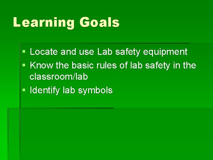 Learning Goals § Locate and use Lab safety equipment § Know the basic rules