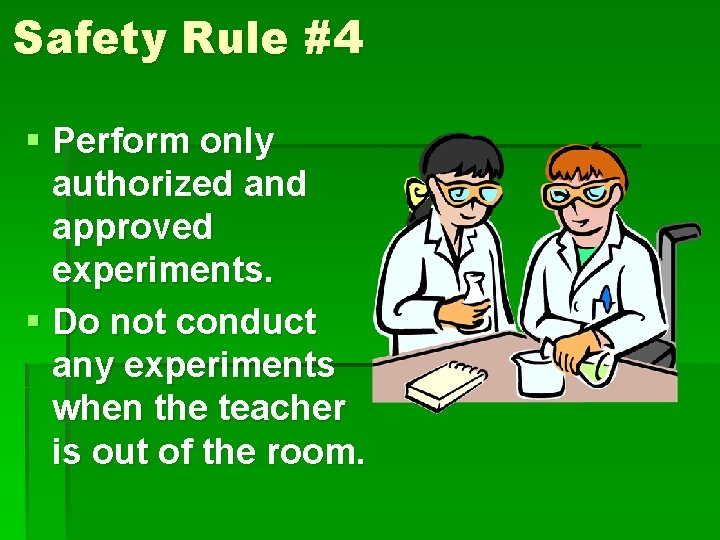 Safety Rule #4 § Perform only authorized and approved experiments. § Do not conduct