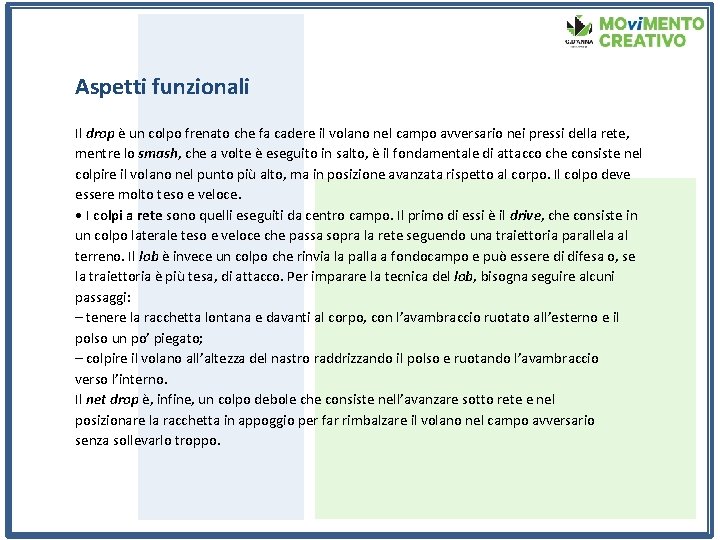 Aspetti funzionali Il drop è un colpo frenato che fa cadere il volano nel